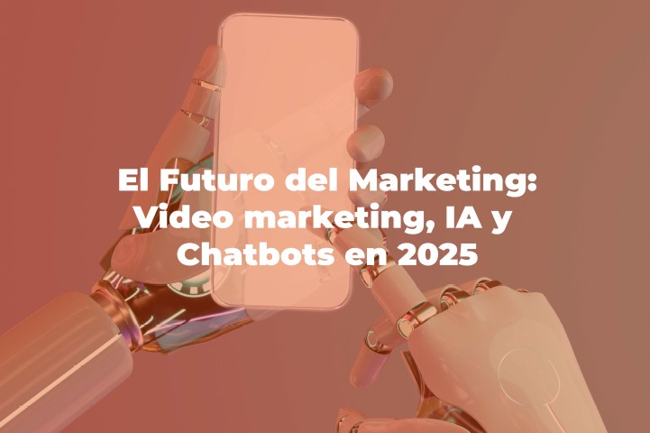 ia - Cover Blog El futuro del marketing Video marketing IA y Chatbots en 2025 1 - El Futuro del Marketing: Video marketing, IA y Chatbots en 2025 (Infografía)