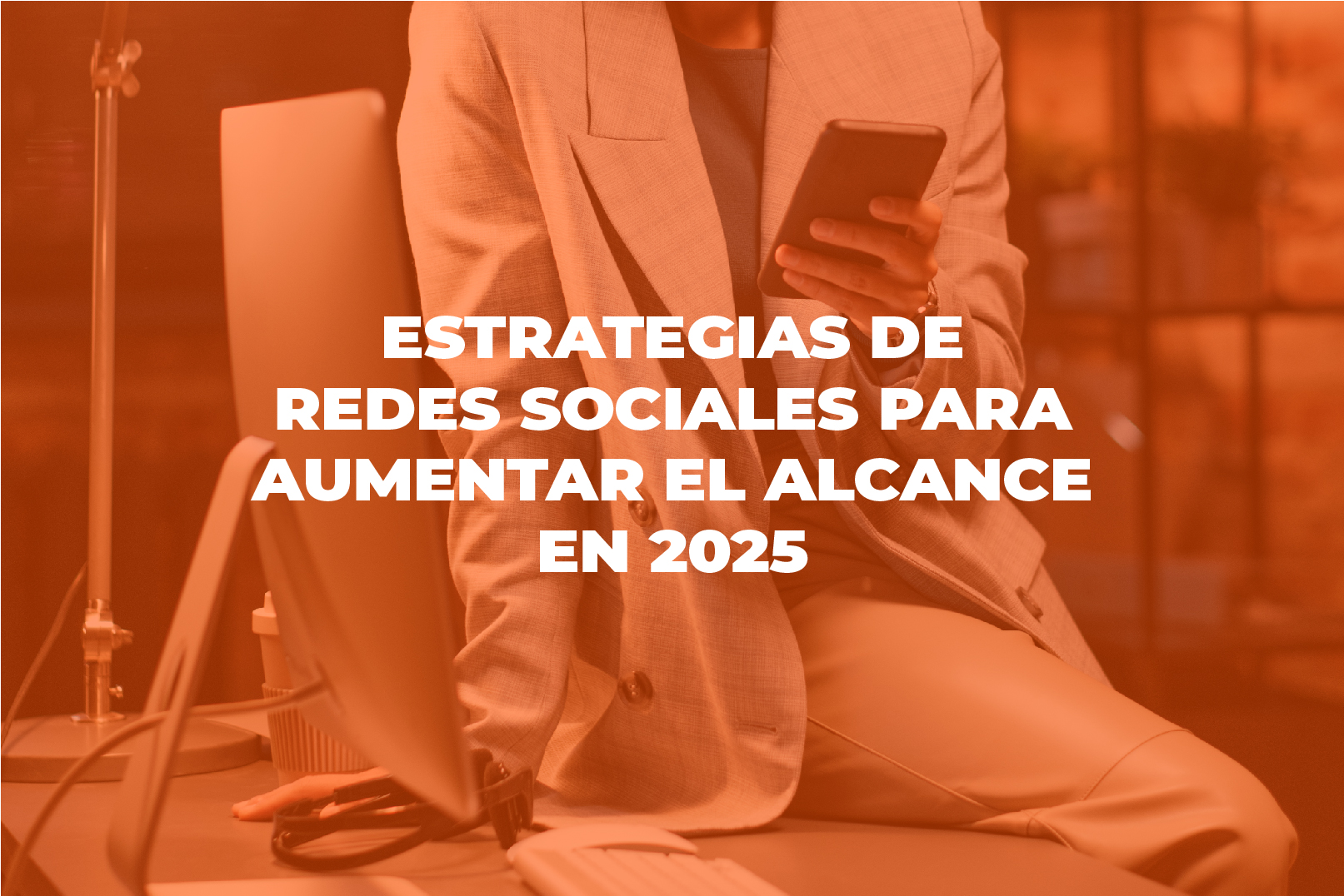 estrategia - Cover Estrategias de redes sociales para aumentar el alcance en 2025 Mesa de trabajo 1 - Estrategias de redes sociales para aumentar tu alcance en 2025