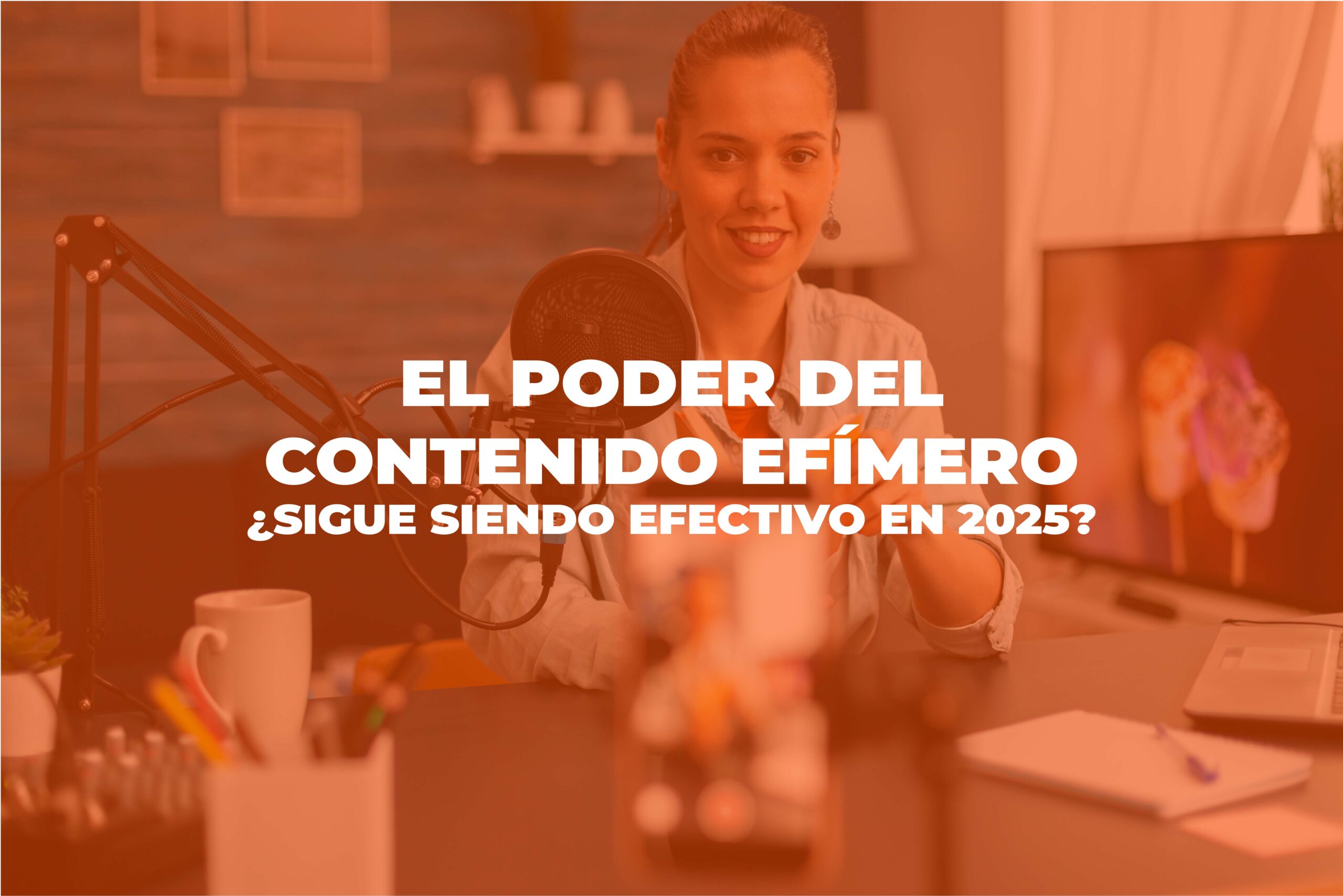 contenido efímero - Cover Contenido efimero Mesa de trabajo 1 1 scaled - El poder del contenido efímero: ¿Sigue siendo efectivo en 2025?