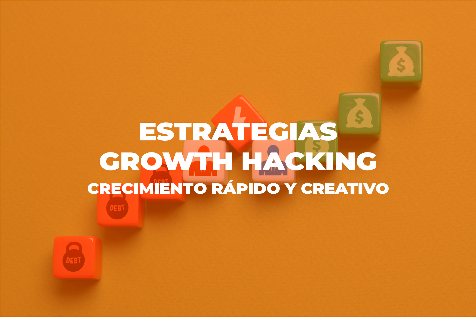 estrategias - Cover Estudio Estrategias Growth hacking crecimiento rapido y creativo Mesa de trabajo 1 - Estrategias Growth hacking: crecimiento rápido y creativo