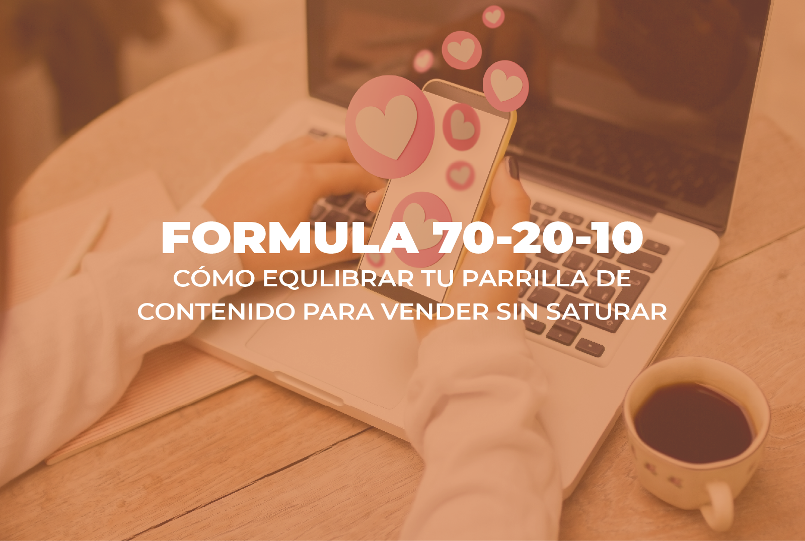 contenido - Cover E530 70 20 10 - La fórmula 70-20-10: cómo equilibrar tu parrilla de contenido para vender sin saturar