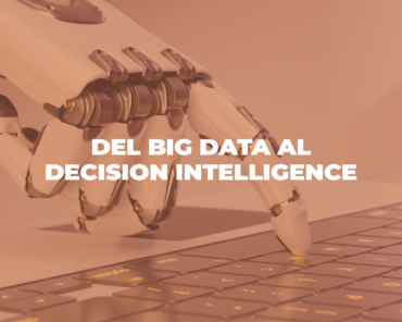 Del Big Data al Decision Intelligence blog de marketing digital - jeg empty - Blog de Marketing Digital blog de marketing digital - jeg empty - Blog de Marketing Digital