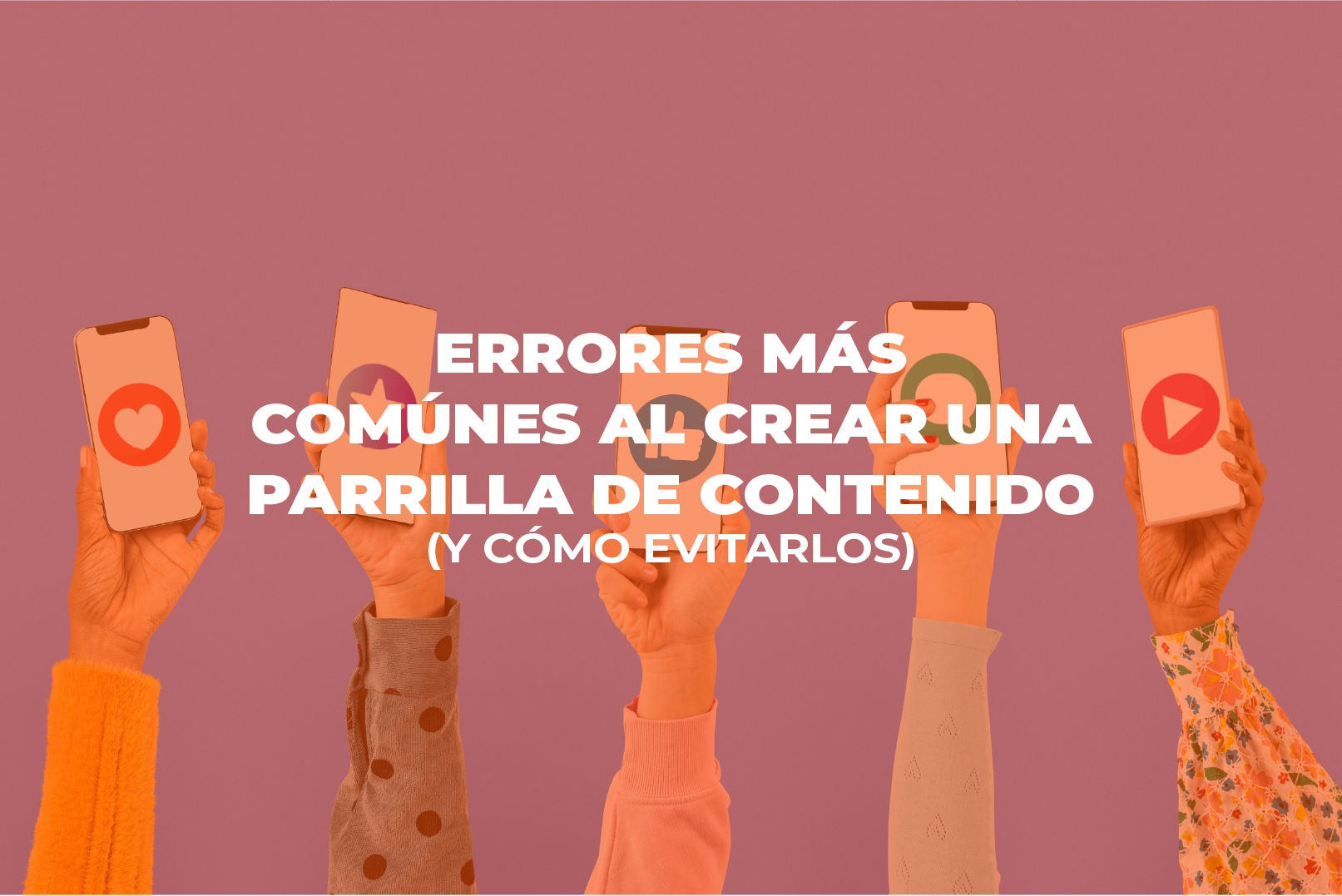 contenido - Cover Estudio Errores mas comunes al crear una parrilla de contenido - Los errores más comunes al crear una parrilla de contenido (y cómo evitarlos)