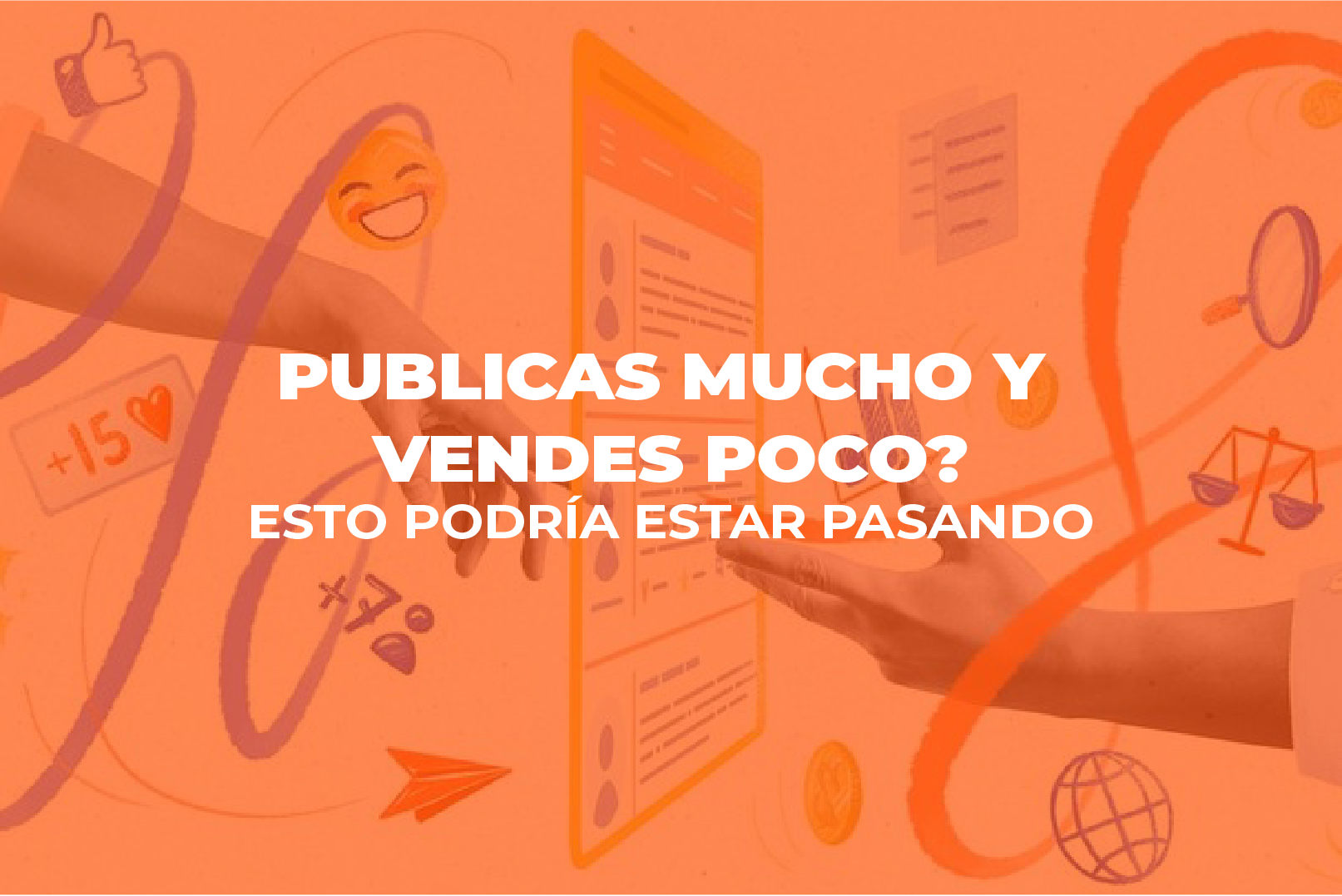 contenido - Publicas mucho y vendes poco Cover - Contenido: Publicas mucho y vendes poco? Esto podría estar pasando